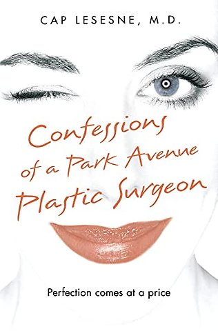 Confessions of a Park Avenue Plastic Surgeon