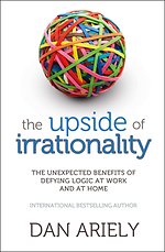 The Upside of Irrationality :