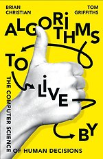 Algorithms to Live By: The Computer Science of Human Decisions