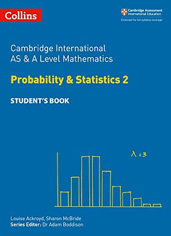 Cambridge International AS & A Level Mathematics Probability and Statistics 2 Student’s Book