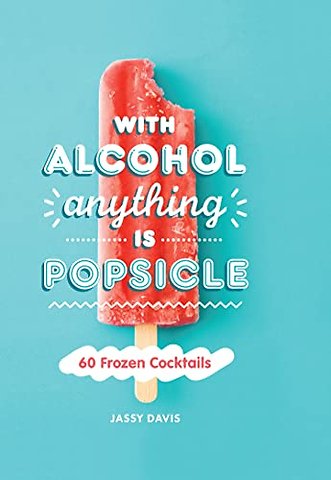With Alcohol Anything is Popsicle