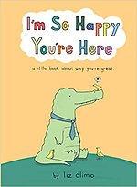 I’m So Happy You’re Here
