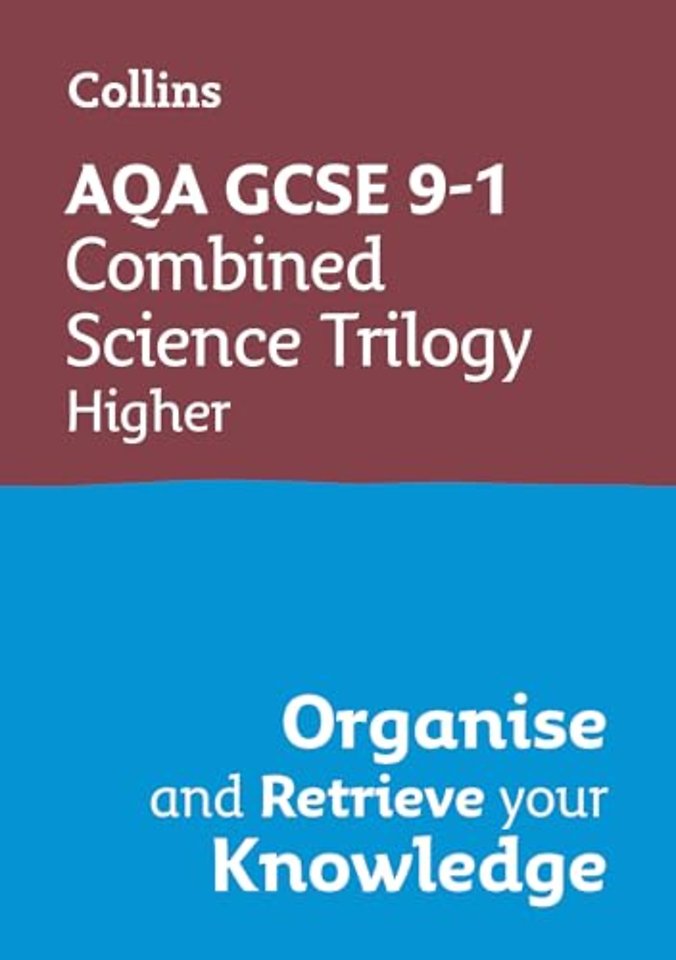 AQA GCSE 9-1 Combined Science Trilogy Higher Organise and Retrieve Your Knowledge