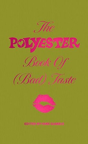The Polyester Book of (Bad) Taste