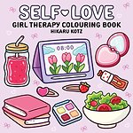 Self-Love: Girl Therapy Colouring Book for All Ages