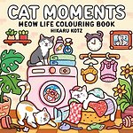 Cat Moments: Meow Life Colouring Book for All Ages