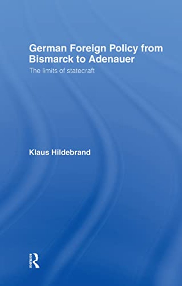 German Foreign Policy from Bismarck to Adenauer