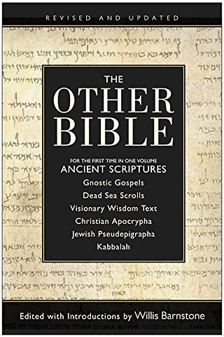 The Other Bible: For The First Time In One Volume: Ancient Scriptures