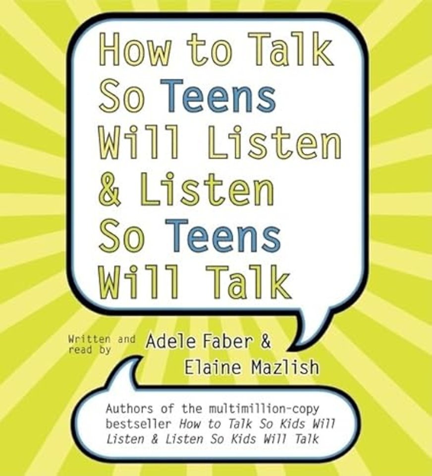 How to Talk So Teens Will Listen and Listen So Teens Will