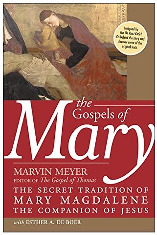 Gospels Of Mary: The Secret Tradition Of Mary Magdalene, The Companion O f Jesus