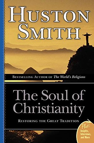 The Soul Of Christianity: Restoring The Great Tradition