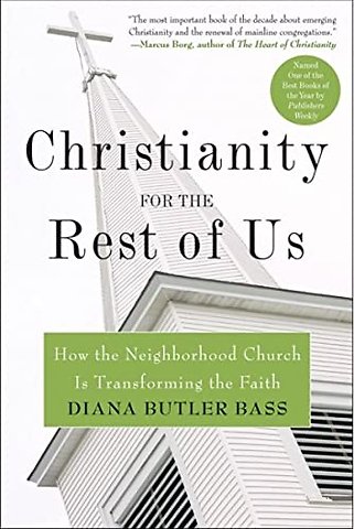 Christianity for the Rest of Us: How the Neighbourhood Church is Transfo rming the Faith