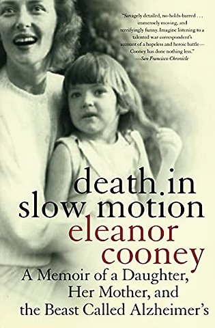Death In Slow Motion A Memoir of a Daughter, Her Mother and the Beast Called Alzheimer's