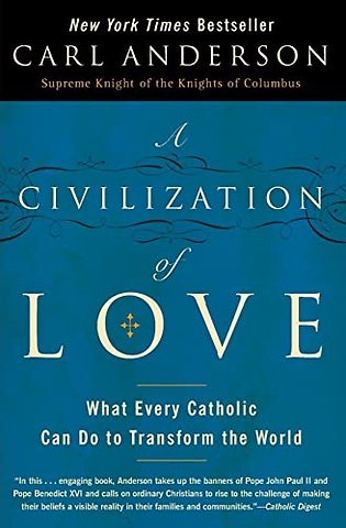 A Civilization of Love: What Every Catholic can do to Transform the Worl