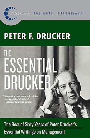 The Essential Drucker : The Best of Sixty Years of Peter Drucker's Essential Writings on Management