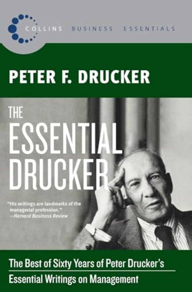 The Essential Drucker : The Best of Sixty Years of Peter Drucker's Essential Writings on Management