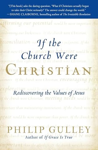 If the Church Were Christian: Rediscovering the Values of Jesus
