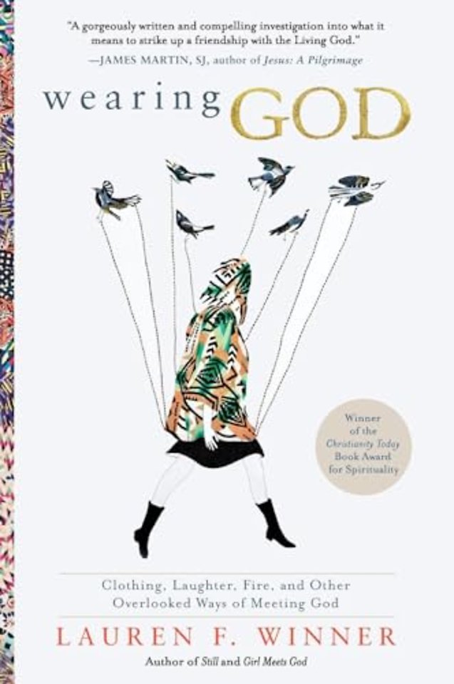 Wearing God: Clothing, Laughter, Fire, And Other Overlooked Ways Of Meeting God
