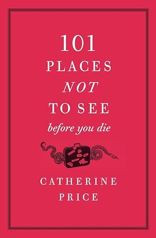 101 Places Not to See Before You Die