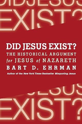 Did Jesus Exist? The Historical Argument for Jesus of Nazareth