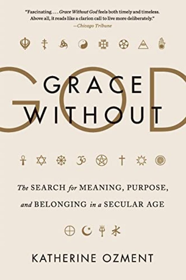 Grace Without God: The Search for Meaning, Purpose, and Belonging in a Secular Age