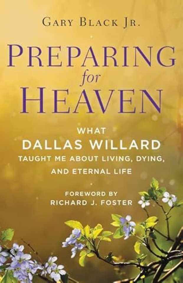 Preparing For Heaven: What Dallas Willard Taught Me About the Afterlife