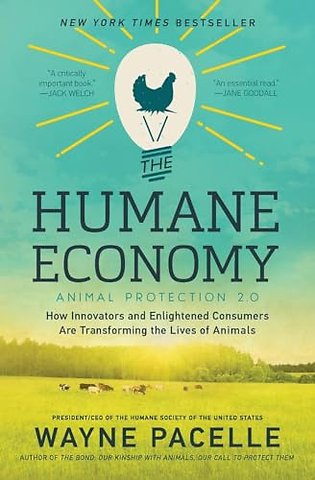 The Humane Economy: How Innovators and Enlightened Consumers are Transforming the Lives of Animals