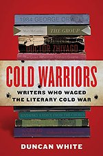 Cold Warriors: Writers Who Waged the Literary Cold War