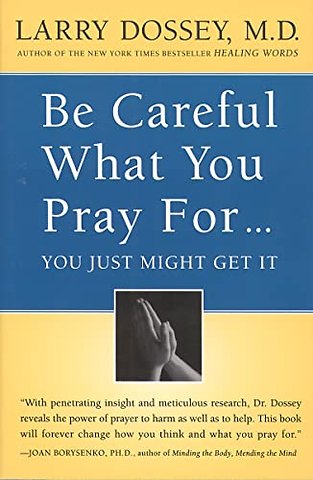 Be Careful What You Pray For...: You Just Might Get It