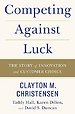 Competing Against Luck : The Story of Innovation and Customer Choice Competing Against Luck : The Story of Innovation and Customer Choice