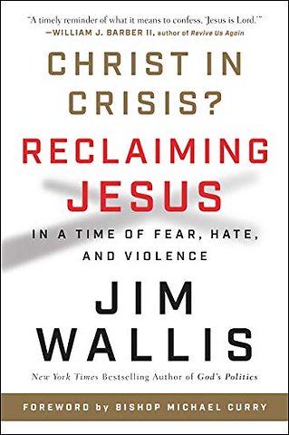 Christ In Crisis?: Reclaiming Jesus in a Time of Fear, Hate, and Violence