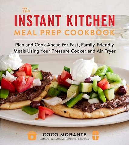The Instant Kitchen Meal Prep Cookbook