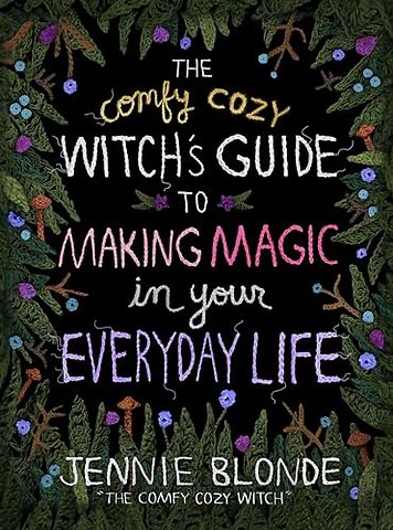The Comfy Cozy Witch’s Guide to Making Magic in Your Everyday Life