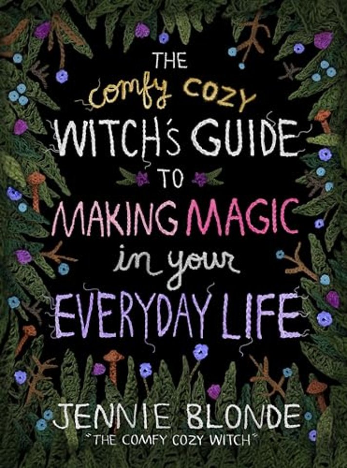 The Comfy Cozy Witch’s Guide to Making Magic in Your Everyday Life