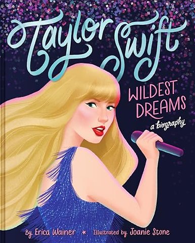 Taylor Swift: Wildest Dreams, A Biography