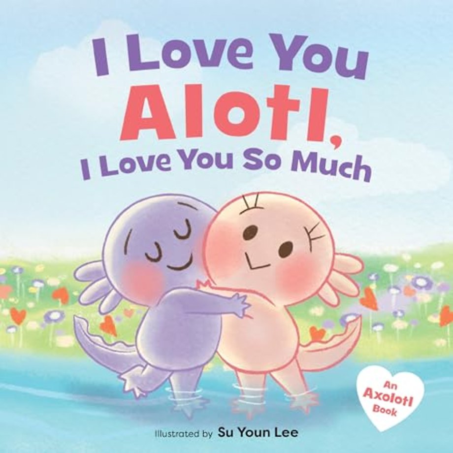 I Love You Alotl, I Love You So Much