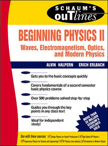 Schaum's Outline of Beginning Physics II: Electricity and Magnetism, Optics, Modern Physics