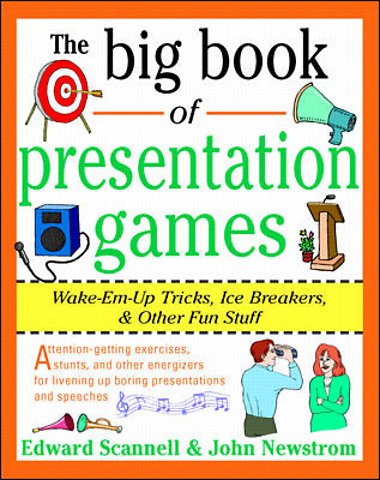 The Big Book of Presentation Games: Wake-Em-Up Tricks, Icebreakers, and Other Fun Stuff