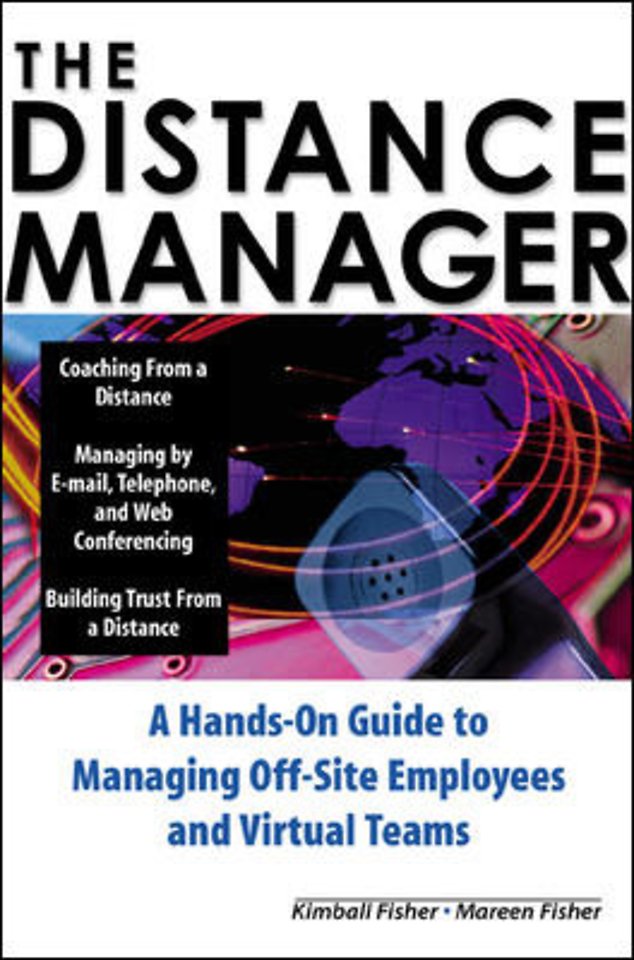 The Distance Manager: A Hands On Guide to Managing Off-Site Employees and Virtual Teams
