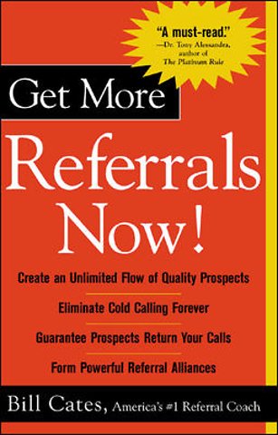 Get More Referrals Now!: The Four Cornerstones That Turn Business Relationships Into Gold