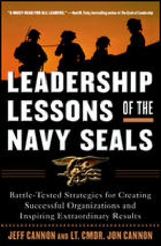 Leadership Lessons of the Navy SEALS: Battle-Tested Strategies for Creating Successful Organizations and Inspiring Extraordinary Results