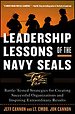Leadership Lessons of the Navy SEALS: Battle-Tested Strategies for Creating Successful Organizations and Inspiring Extraordinary Results