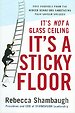 It's not a glass ceiling, it's a sticky floor