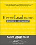 How We Lead Matters: Reflections on a Life of Leadership How We Lead Matters: Reflections on a Life of Leadership