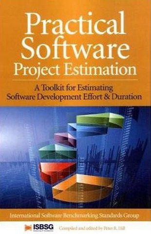 Practical Software Project Estimation: A Toolkit for Estimating Software Development Effort & Duration