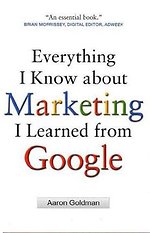 Everything I Know about Marketing I Learned From Google