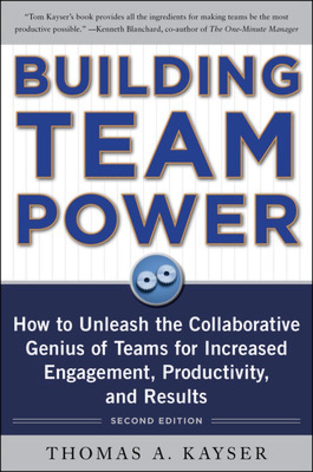 Building Team Power: How to Unleash the Collaborative Genius of Teams for Increased Engagement, Productivity, and Results