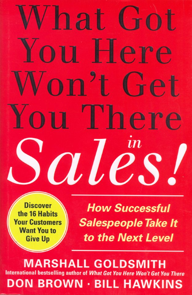 What Got You Here Won't Get You There . . . in Sales