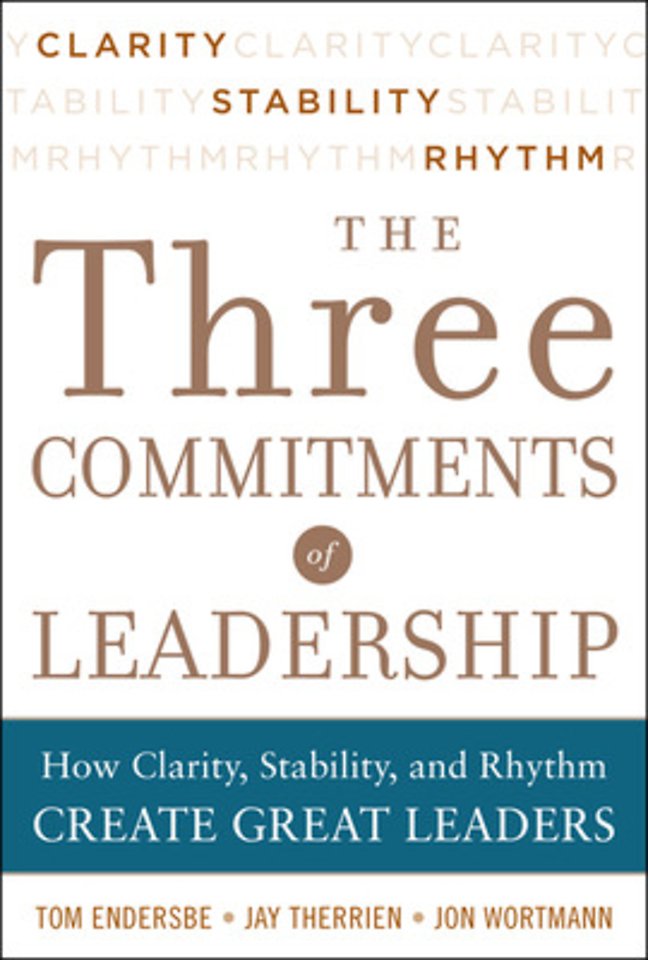 Three Commitments of Leadership: How Clarity, Stability, and Rhythm Create Great Leaders