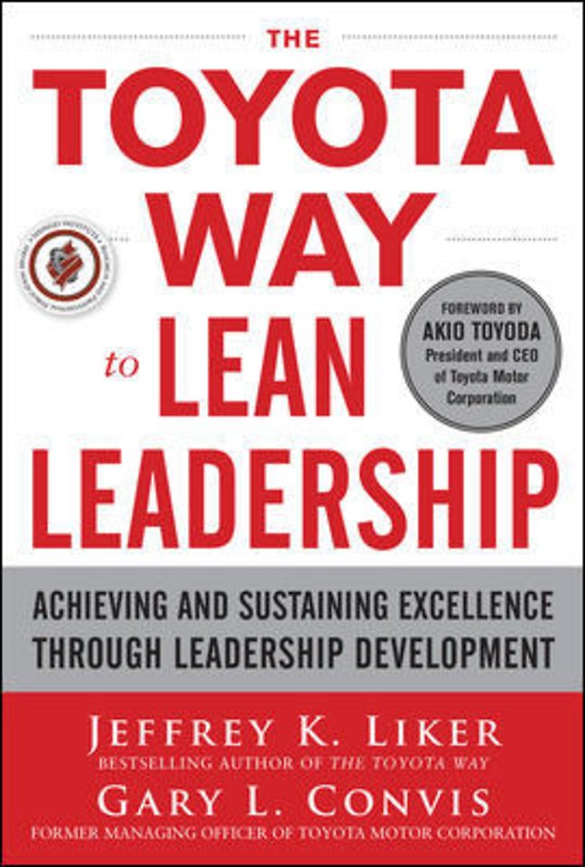 The Toyota Way to Lean Leadership: Achieving and Sustaining Excellence through Leadership Development The Toyota Way to Lean Leadership: Achieving and Sustaining Excellence through Leadership Development